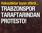 Trabzonspor taraftarı sokağa iniyor!