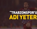 Trabzonspor'un adı yeter