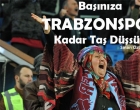   Başınıza Trabzonspor Kadar Taş Düşsün!