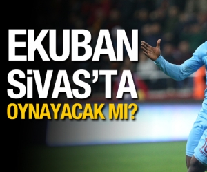 Ekuban Sivasspor maçında oynayacak mı?