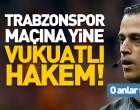 Trabzonspor'a yine vukuatlı hakemi verdiler