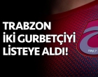 Trabzonspor'dan gurbetçi atağı