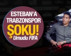 Esteban'a Trabzonspor şoku!