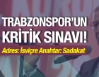 Trabzonspor'un kritik sınavı