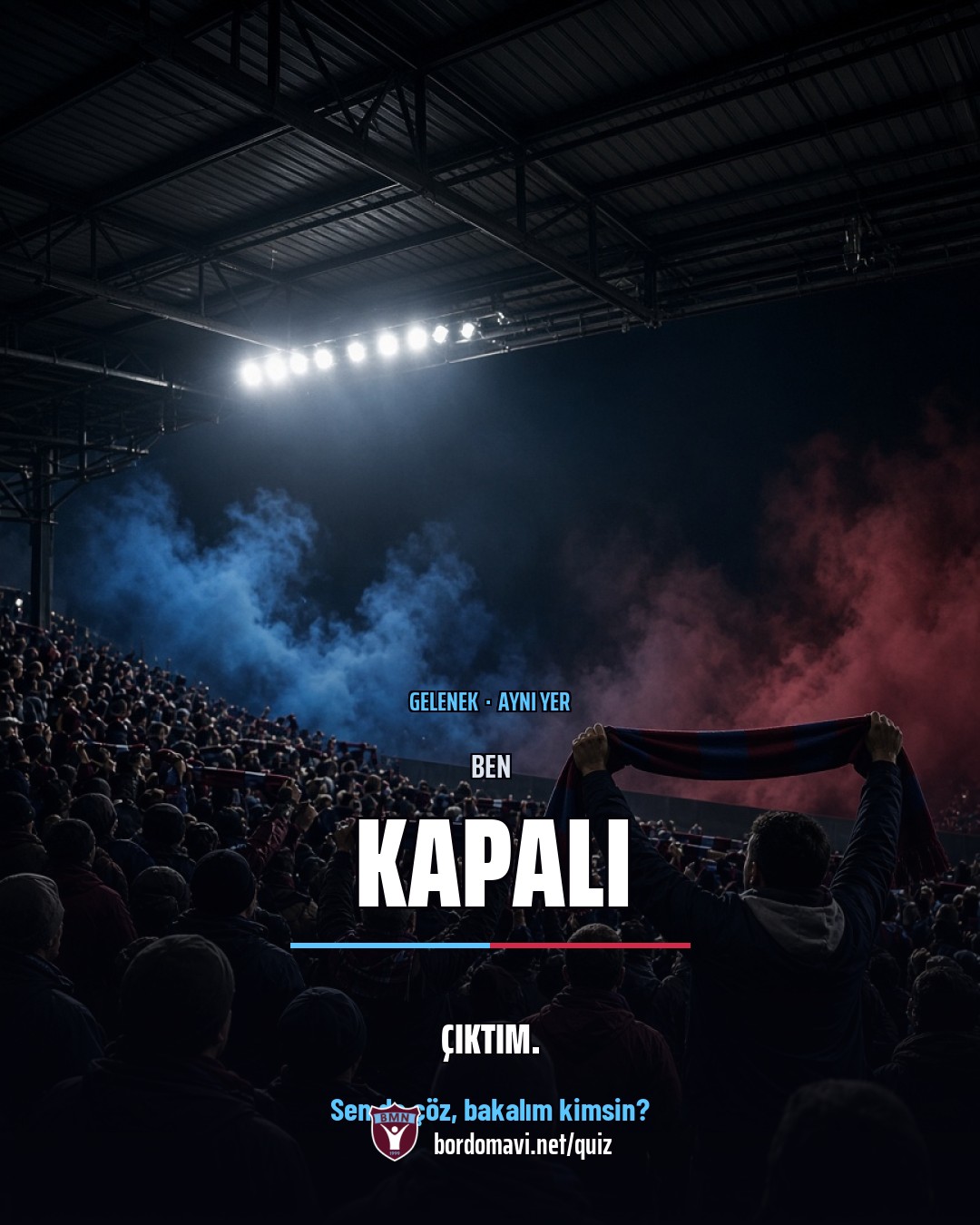 Ben Kapalı çıktım yazısı, kapalı tribün ve bordomavi.net/quiz